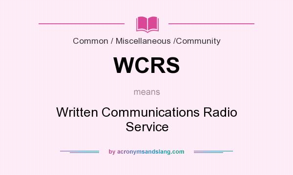 What does WCRS mean? It stands for Written Communications Radio Service