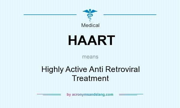 What does HAART mean? It stands for Highly Active Anti Retroviral Treatment