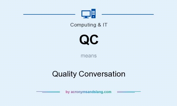 What does QC mean? It stands for Quality Conversation