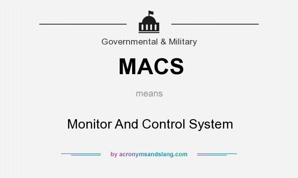 What does MACS mean? It stands for Monitor And Control System