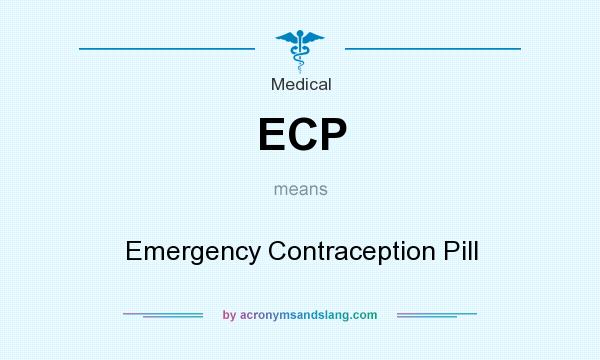 What does ECP mean? It stands for Emergency Contraception Pill