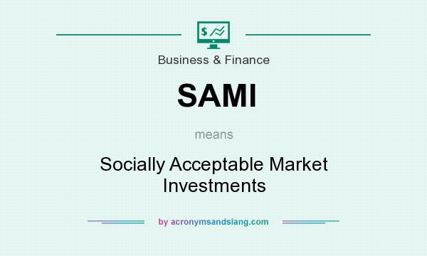 What does SAMI mean? It stands for Socially Acceptable Market Investments