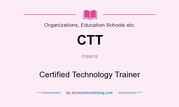 What does CTT mean? It stands for Certified Technology Trainer