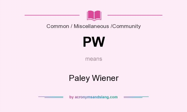 What does PW mean? It stands for Paley Wiener