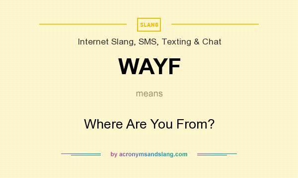 What does WAYF mean? It stands for Where Are You From?