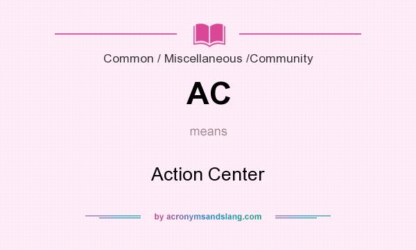 What does AC mean? It stands for Action Center