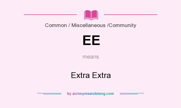 What does EE mean? It stands for Extra Extra