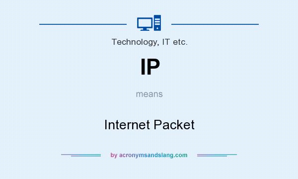 What does IP mean? It stands for Internet Packet