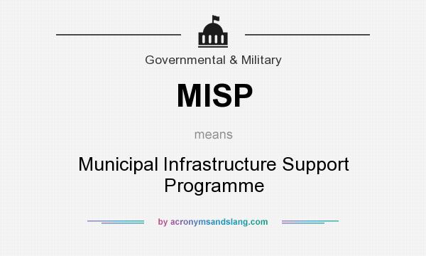 What does MISP mean? It stands for Municipal Infrastructure Support Programme