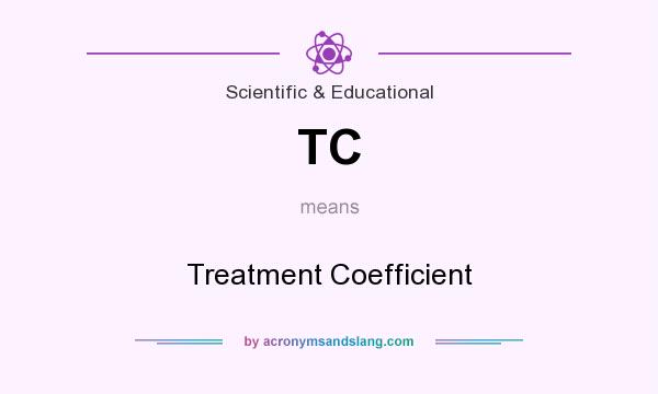 What does TC mean? It stands for Treatment Coefficient