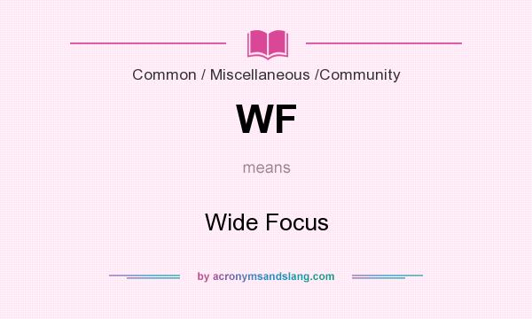 What does WF mean? It stands for Wide Focus