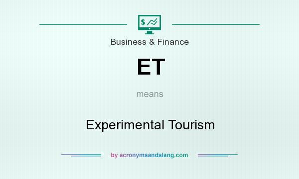 What does ET mean? It stands for Experimental Tourism