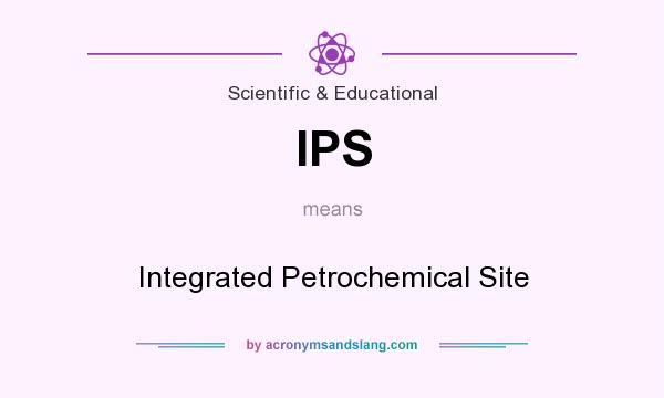 What does IPS mean? It stands for Integrated Petrochemical Site