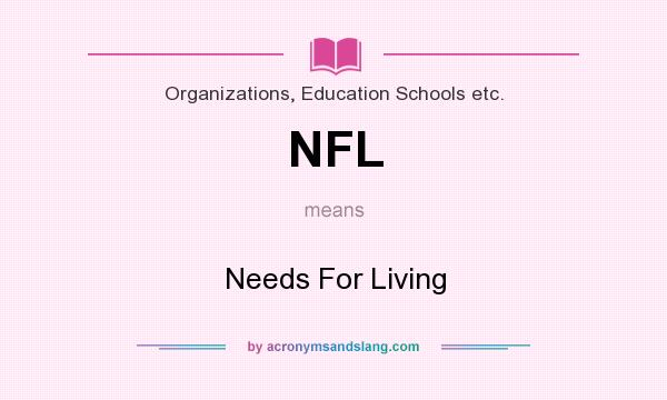 What does NFL mean? It stands for Needs For Living