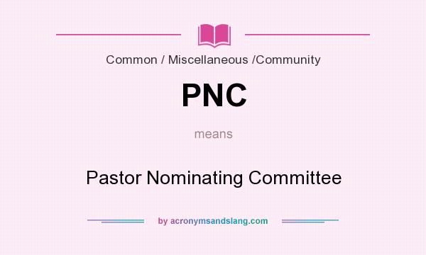 What does PNC mean? It stands for Pastor Nominating Committee