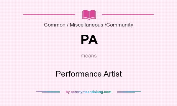 What does PA mean? It stands for Performance Artist