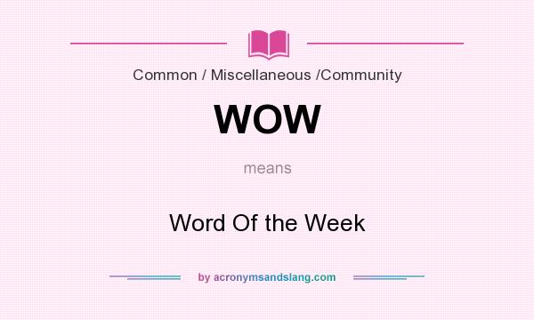 What does WOW mean? It stands for Word Of the Week