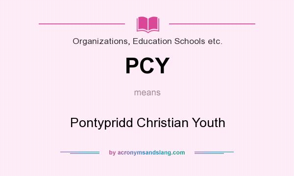 What does PCY mean? It stands for Pontypridd Christian Youth