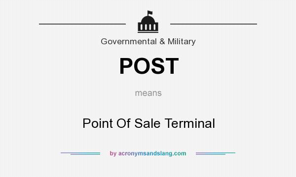 What does POST mean? It stands for Point Of Sale Terminal