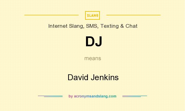 What does DJ mean? It stands for David Jenkins