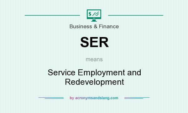 What does SER mean? It stands for Service Employment and Redevelopment