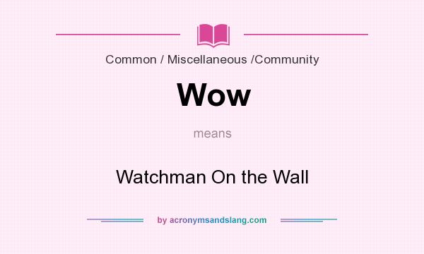 What does Wow mean? It stands for Watchman On the Wall