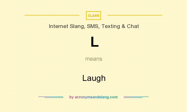 What does L mean? It stands for Laugh