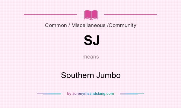 What does SJ mean? It stands for Southern Jumbo