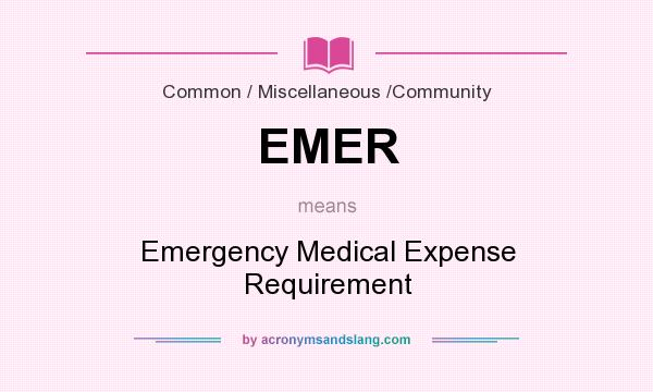 What does EMER mean? It stands for Emergency Medical Expense Requirement
