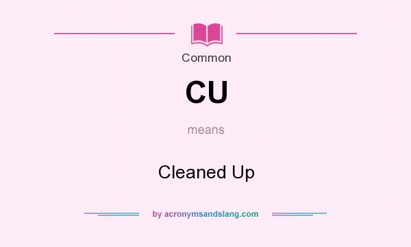 What does CU mean? It stands for Cleaned Up