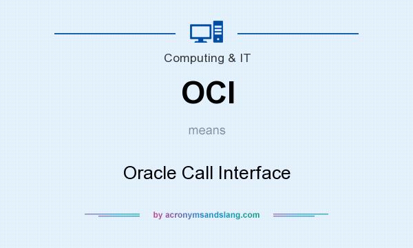 What does OCI mean? It stands for Oracle Call Interface