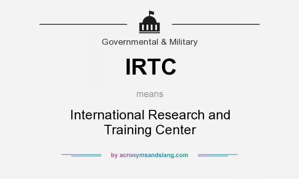 What does IRTC mean? It stands for International Research and Training Center