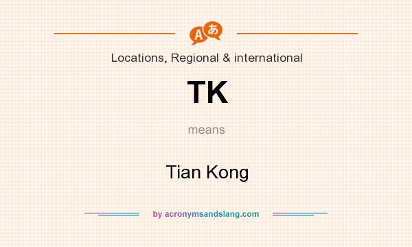 What does TK mean? It stands for Tian Kong