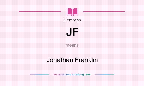 What does JF mean? It stands for Jonathan Franklin