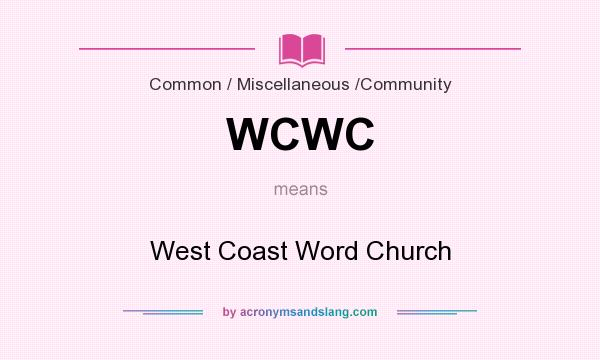 What does WCWC mean? It stands for West Coast Word Church