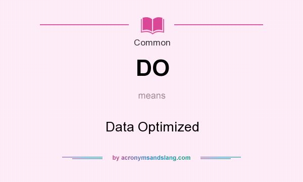 What does DO mean? It stands for Data Optimized