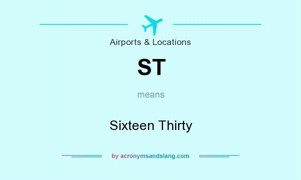 What does ST mean? It stands for Sixteen Thirty