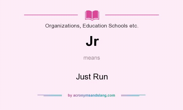 What does Jr mean? It stands for Just Run