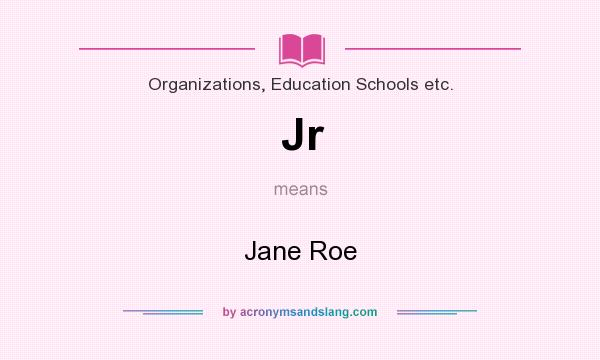What does Jr mean? It stands for Jane Roe