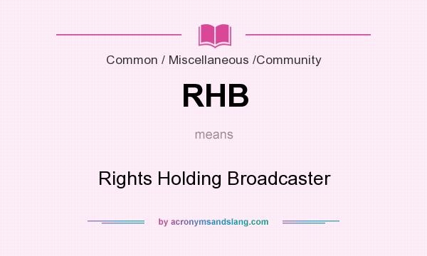 What does RHB mean? It stands for Rights Holding Broadcaster