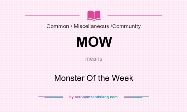 What does MOW mean? It stands for Monster Of the Week