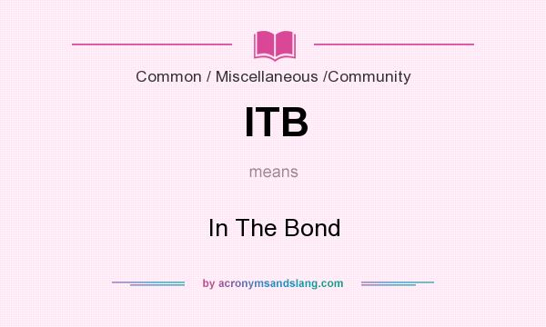 What does ITB mean? It stands for In The Bond