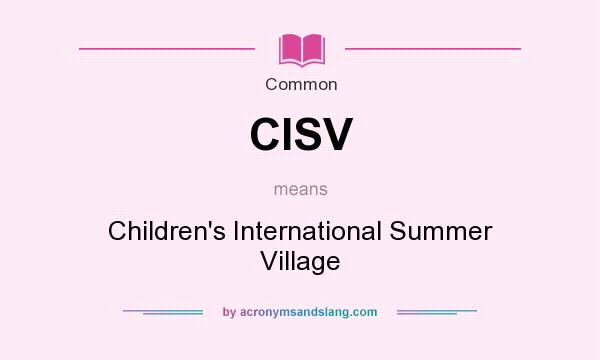 What does CISV mean? It stands for Children`s International Summer Village