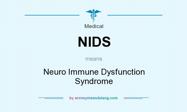 What does NIDS mean? It stands for Neuro Immune Dysfunction Syndrome
