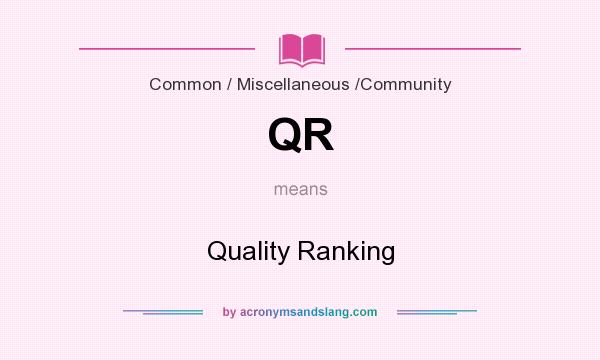 What does QR mean? It stands for Quality Ranking
