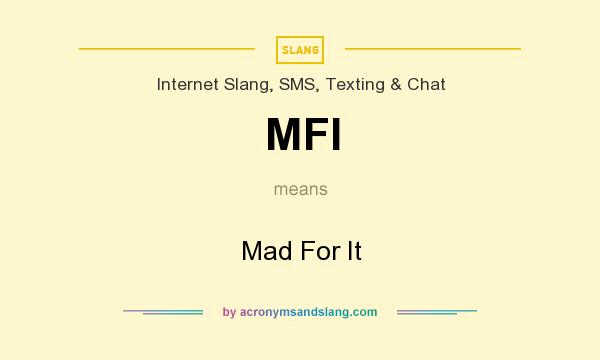 What does MFI mean? It stands for Mad For It