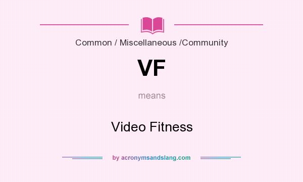 What does VF mean? It stands for Video Fitness