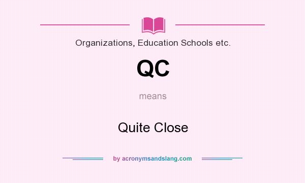 What does QC mean? It stands for Quite Close
