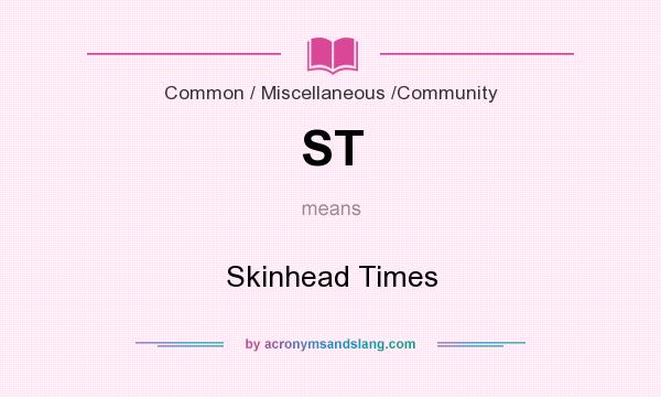 What does ST mean? It stands for Skinhead Times