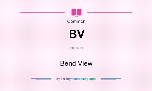 What does BV mean? It stands for Bend View